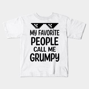 My favorite people call me grumpy Kids T-Shirt